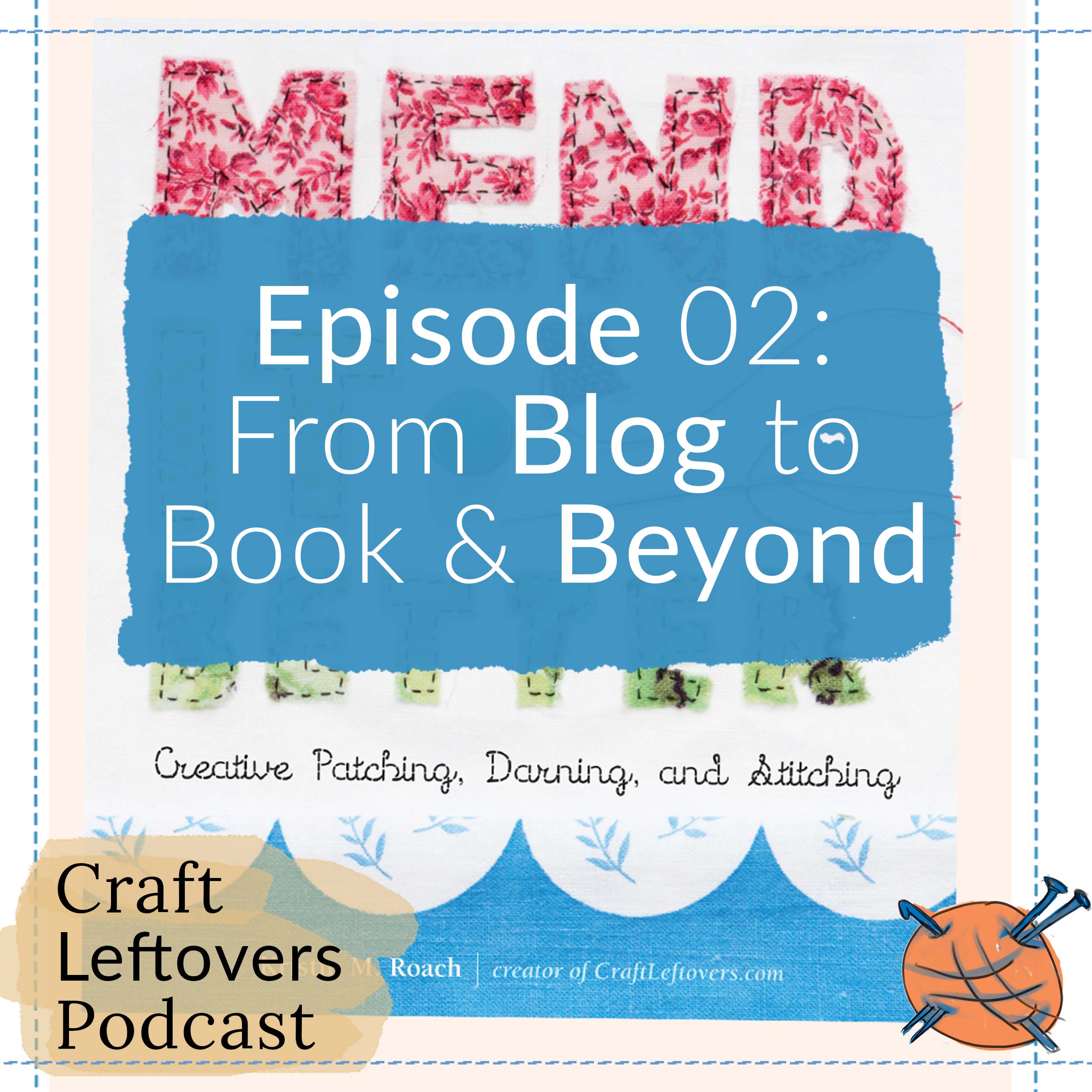 Ep 2: Blog to Book & Beyond: Craft Leftovers Podcast
