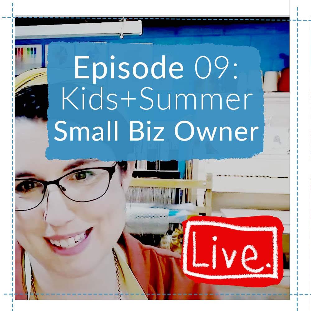 Ep9: Three Ways to Thrive in Summer as Entrepreneur with Kids | Craft Leftovers Live